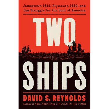 Two Ships: Jamestown 1619, Plymouth 1620, and the Struggle for the Soul of America