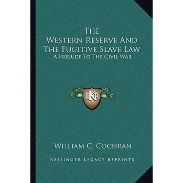 The Western Reserve And The Fugitive Slave Law: A Prelude To The Civil War