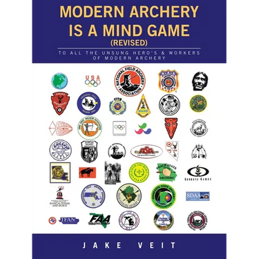 MODERN ARCHERY IS A Mind Game (revised): To All the Unsung Hero's & Workers of Modern Archery