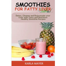 Smoothies for Fatty Liver: Detox, Cleanse and Rejuvenate your Liver with Tasty and Nutritious Healthy Smoothie Recipes