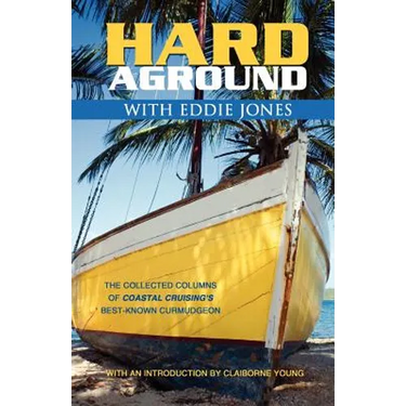 Hard Aground with Eddie Jones: An Incomplete Idiot's Guide to Doing Stupid Stuff with Boats