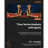 Time Series Analysis with Spark: A practical guide to processing, modeling, and forecasting time series with Apache Spark