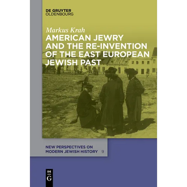 American Jewry and the Re-Invention of the East European Jewish Past