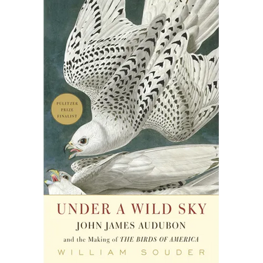 Under a Wild Sky: John James Audubon and the Making of the Birds of America