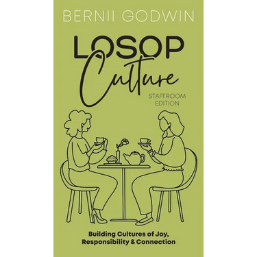 Loving our Students on Purpose (LoSoP) Culture Staffroom Edition: Building Cultures of Joy, Responsibility & Connection