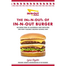 The Ins-N-Outs of In-N-Out Burger: The Inside Story of California's First Drive-Through and How It Became a Beloved Cultural Icon