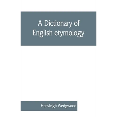 A dictionary of English etymology