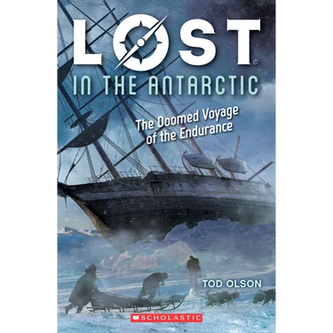 Lost in the Antarctic: The Doomed Voyage of the Endurance (Lost #4): Volume 4