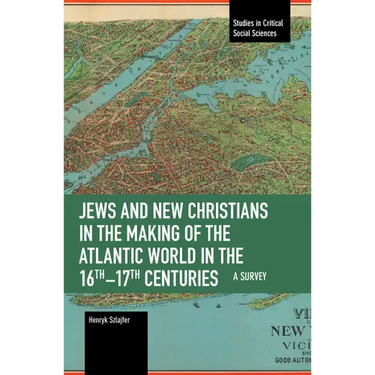 Jews and New Christians in the Making of the Atlantic World in the 16th-17th Centuries: A Survey