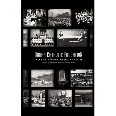 Urban Catholic Education: Tales of Twelve American Cities