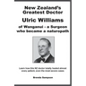 New Zealand's Greatest Doctor Ulric Williams of Wanganui: a Surgeon who became a naturopath