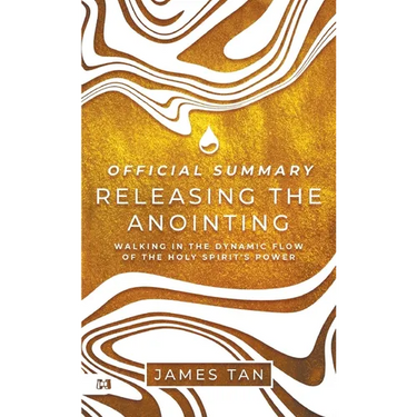 The Official Summary of Releasing the Anointing: Walking in the Dynamic Flow of the Holy Spirit's Power
