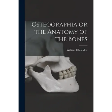 Osteographia or the Anatomy of the Bones
