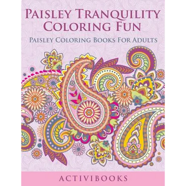 Paisley Tranquility Coloring Fun: Paisley Coloring Books For Adults