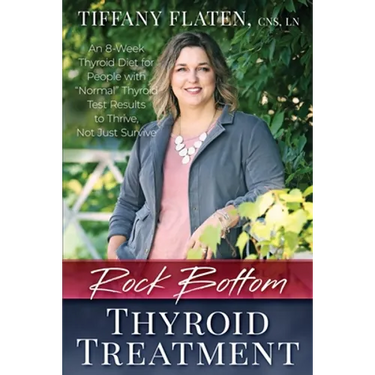 Rock Bottom Thyroid Treatment: The 8-Week Thyroid Diet for People with Normal Thyroid Test Results to Thrive, Not Just Survive