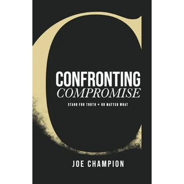 Confronting Compromise: Stand For Truth - No Matter What