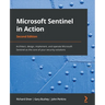Microsoft Sentinel in Action - Second Edition: Architect, design, implement, and operate Microsoft Sentinel as the core of your security solutions