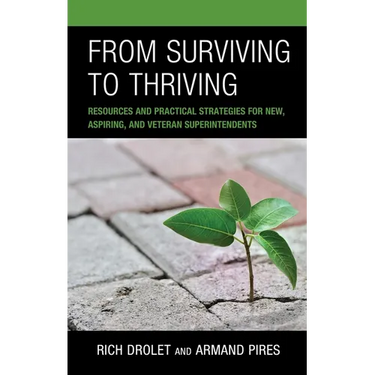 From Surviving to Thriving: Resources and Practical Strategies for New, Aspiring, and Veteran Superintendents