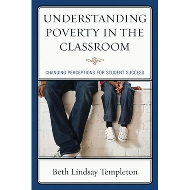 Understanding Poverty in the Classroom: Changing Perceptions for Student Success
