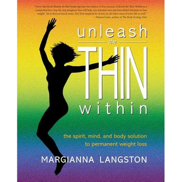 Unleash the Thin Within: The Spirit, Mind, and Body Solution to Permanent Weight Loss