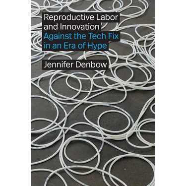 Reproductive Labor and Innovation: Against the Tech Fix in an Era of Hype