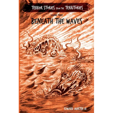 Beneath the Waves: Terror Stories from the Territories, volume 3