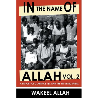 In the Name of Allah Vol. 2: A History of Clarence 13x and the Five Percenters