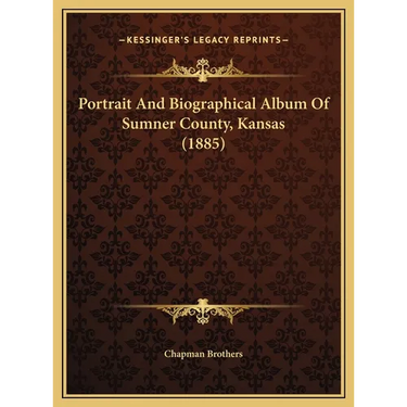 Portrait And Biographical Album Of Sumner County, Kansas (1885)