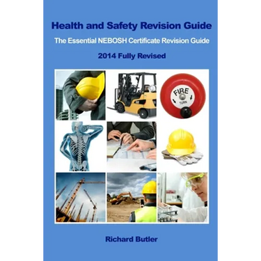 Health and Safety Revision Guide - The Essential NEBOSH Certificate Revision Guide