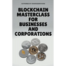 Blockchain Masterclass for Businesses and Corporations