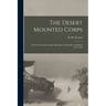 The Desert Mounted Corps: An Account of the Cavalry Operations in Palestine and Syria, 1917-1918