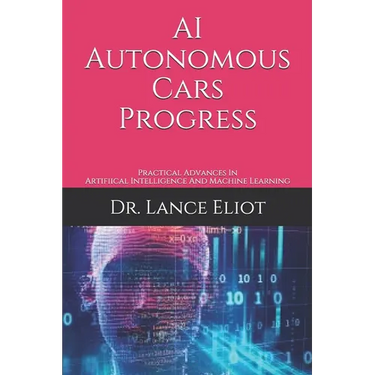AI Autonomous Cars Progress: Practical Advances In Artifiical Intelligence And Machine Learning