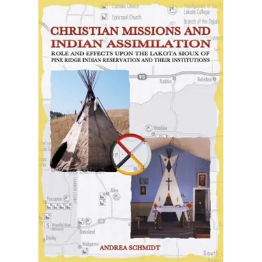 Christian missions and Indian assimilation: Role and effects upon the Lakota Sioux of Pine Ridge Indian Reservation and their institutions
