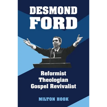 Desmond Ford: Reformist Theologian, Gospel Revivalist