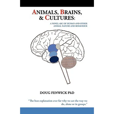 Animals, Brains & Cultures: A Novel ABC of Human and Other Animal Nature and Behaviour