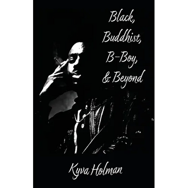 Black, Buddhist, B-Boy, & Beyond