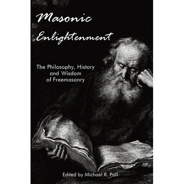Masonic Enlightenment: The Philosophy, History, and Wisdom of Freemasonry