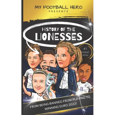 My Football Hero: History of the Lionesses: FROM BEING BANNED FROM PLAYING TO WINNING EURO 2022!