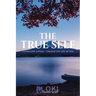 The True Self: Unlock the joy in you