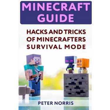 Minecraft Guide: Hacks And Tricks Of Minecrafters' Survival Mode