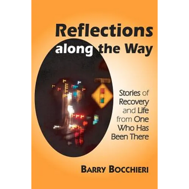 Reflections Along the Way: Stories of Recovery and Life from One Who Has Been There