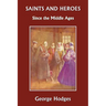 Saints and Heroes Since the Middle Ages (Yesterday's Classics)