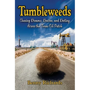 Tumbleweeds: Chasing Dreams, Desires, and Destiny Across the Texas Oil Patch