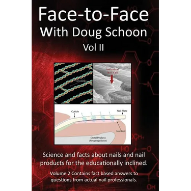 Face-To-Face with Doug Schoon Volume II: Science and Facts about Nails/nail Products for the Educationally Inclined