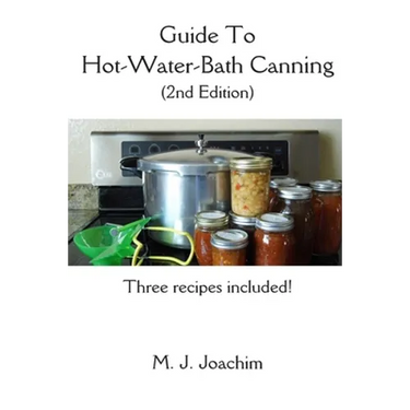 Guide to Hot-Water-Bath Canning: 2nd Edition