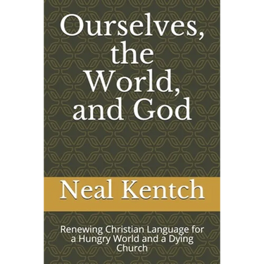 Ourselves, the World, and God: Renewing Christian Language for a Hungry World and a Dying Church