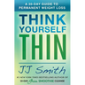 Think Yourself Thin: A 30-Day Guide to Permanent Weight Loss