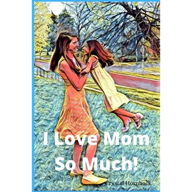I love mom so much!