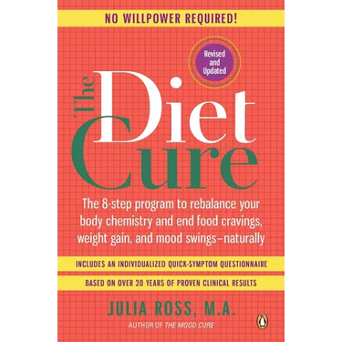 The Diet Cure: The 8-Step Program to Rebalance Your Body Chemistry and End Food Cravings, Weight Gain, and Mood Swings--Naturally