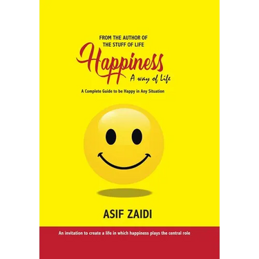 Happiness: a Way of Life: A Complete Guide to Be Happy in Any Situation